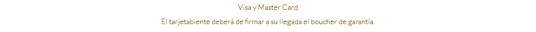 Visa y Master Card El tarjetabiente deberá de firmar a su llegada el boucher de garantía.