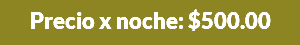 Precio x noche: $500.00