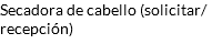 Secadora de cabello (solicitar/recepción)