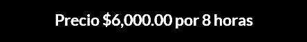 Precio $6,000.00 por 8 horas